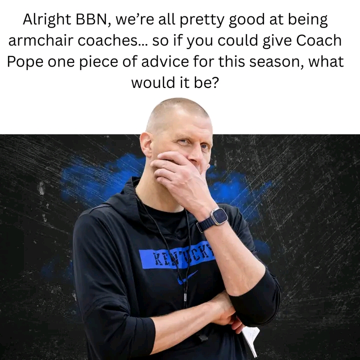 Big Blue Nation’s Best Coaching Tips for Mark Pope (And Some Might Surprise You)